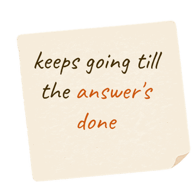 keeps going till the answer's done